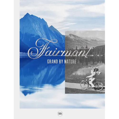 Fairmont: Grand by Nature - Hardcover