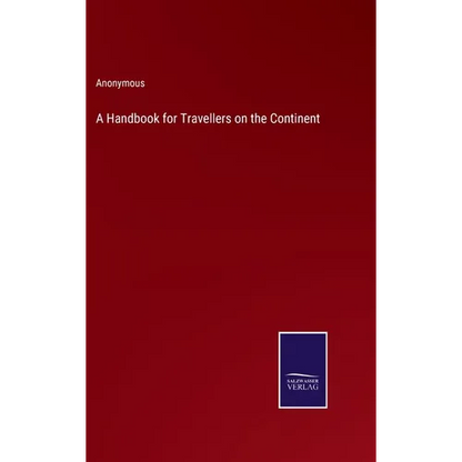 A Handbook for Travellers on the Continent - Hardcover