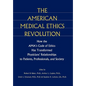 The American Medical Ethics Revolution: How the AMA's Code of Ethics Has Transformed Physicians' Relationships to Patients, Professionals, and Society - Hardcover