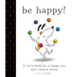 Be Happy!: A Little Book for a Happy You and a Better World - Hardcover