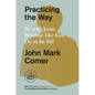 Practicing the Way: Be with Jesus. Become like him. Do as he did. - Paperback