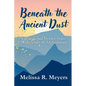 Beneath the Ancient Dust: Inspirational Stories From Nine Years in Afghanistan - Paperback