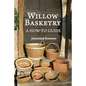 Willow Basketry: A How-To Guide - Paperback