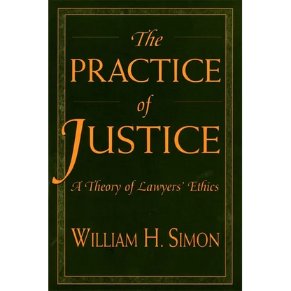 The Practice of Justice: A Theory of Lawyers' Ethics - Paperback