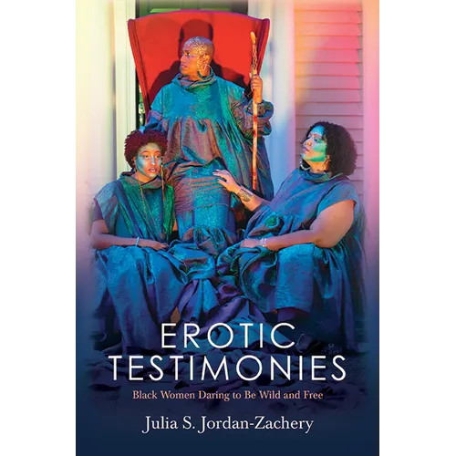 Erotic Testimonies: Black Women Daring to Be Wild and Free - Hardcover