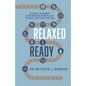 Relaxed and Ready: A Simple Roadmap to Reducing Workplace Stress and Frustration - Paperback