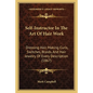 Self-Instructor In The Art Of Hair Work: Dressing Hair, Making Curls, Switches, Braids, And Hair Jewelry Of Every Description (1867) - Paperback