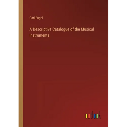 A Descriptive Catalogue of the Musical Instruments - Paperback