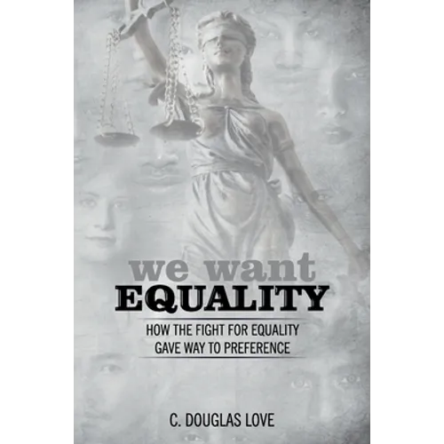 We Want Equality: How the Fight for Equality Gave Way to Preference - Paperback
