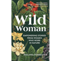 Wild Woman: Empowering Stories from Women Who Work in Nature - Hardcover