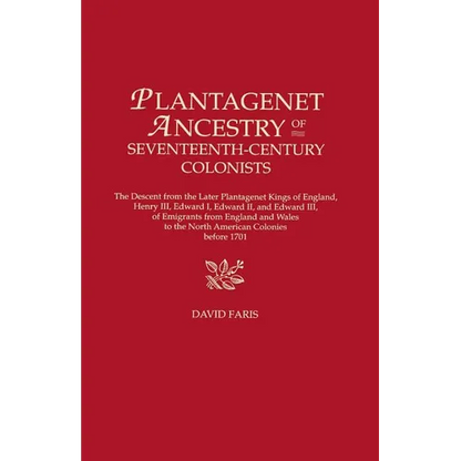 Plantagenet Ancestry of Seventeenth-Century Colonists. the Descent from the Later Plantagenet Kings of England, Henry III, Edward I, Edward II, and Ed - Paperback