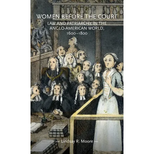 Women Before the Court: Law and Patriarchy in the Anglo-American World, 1600-1800 - Paperback
