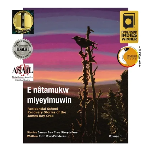 E Nâtamukw Miyeyimuwin: Residential School Recovery Stories of the James Bay Cree, Volume 1 - Paperback