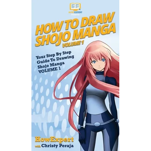 How To Draw Shojo Manga: Your Step By Step Guide To Drawing Shojo Manga VOLUME 1 - Hardcover