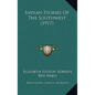 Indian Stories Of The Southwest (1917) - Hardcover