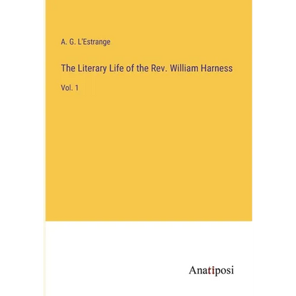 The Literary Life of the Rev. William Harness: Vol. 1 - Paperback