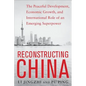 Reconstructing China: The Peaceful Development, Economic Growth, and International Role of an Emerging Super Power: The Peaceful Development, Economic - Paperback