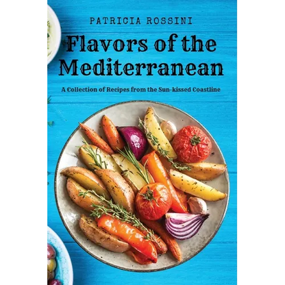 Flavors of the Mediterranean: A Collection of Recipes from the Sun-kissed Coastline - Paperback