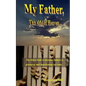 My Father, This Side of Heaven...: The bitter pill of absentee fathers is poisoning and imprisoning our sons... - Paperback