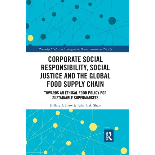 Corporate Social Responsibility, Social Justice and the Global Food Supply Chain: Towards an Ethical Food Policy for Sustainable Supermarkets - Paperback