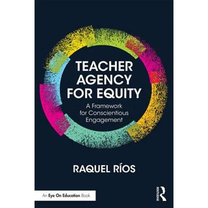 Teacher Agency for Equity: A Framework for Conscientious Engagement - Paperback