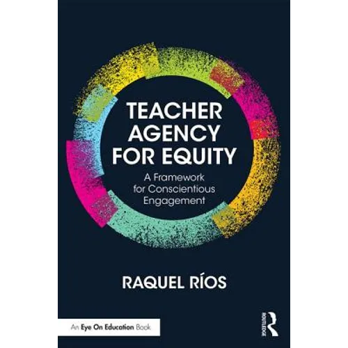 Teacher Agency for Equity: A Framework for Conscientious Engagement - Paperback