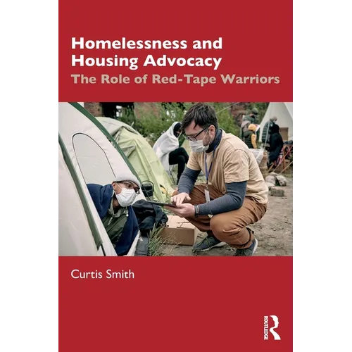 Homelessness and Housing Advocacy: The Role of Red-Tape Warriors - Paperback