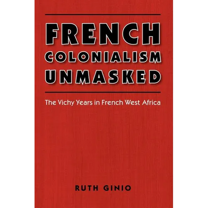 French Colonialism Unmasked: The Vichy Years in French West Africa - Paperback