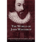 The World of John Winthrop: England and New England, 1588-1649 - Paperback