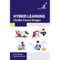Hybrid Learning: Flexible Course Designs - Hardcover