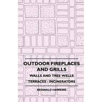 Outdoor Fireplaces And Grills - Walls And Tree Wells - Terraces - Incinerators - Paperback