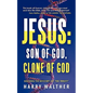 Jesus: Son of God, Clone of God: SOLVING THE MYSTERY OF "THE TRINITY" - Paperback