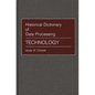 Historical Dictionary of Data Processing: Technology - Hardcover