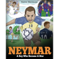 Neymar: A Boy Who Became A Star. Inspiring children book about Neymar - one of the best soccer players in history. (Soccer Book For Kids) - Paperback