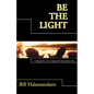 Be The Light: A Blueprint for a Happy and Successful Life - Paperback