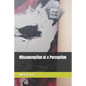 Misconception of a Perception - Paperback