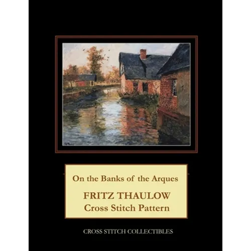 On the Banks of the Arques: Frits Thaulow Cross Stitch Pattern - Paperback