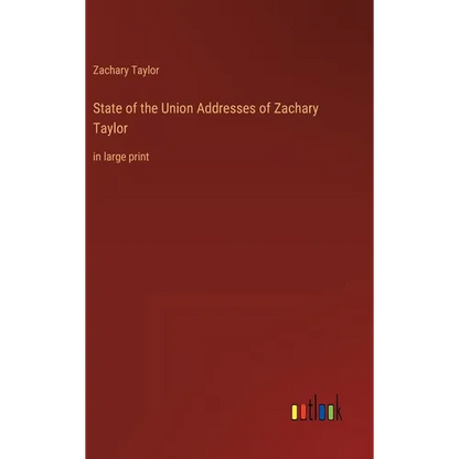 State of the Union Addresses of Zachary Taylor: in large print - Hardcover