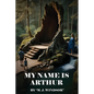 My Name Is Arthur - Paperback