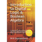 Introduction to Digital Logic & Boolean Algebra: A Comprehensive Guide to Binary Operations, Logic Gates, Logical Expression Analysis and Number Repre - Paperback