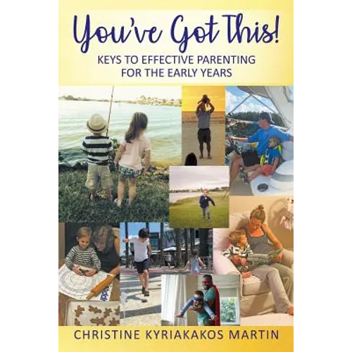 You've Got This! Keys To Effective Parenting For The Early Years: Simple Tools to Help Parents and Children Feel Calm, Secure, and Confident - Paperback