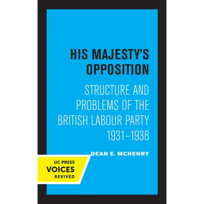His Majesty's Opposition: Structure and Problems of the British Labour Party, 1931 - 1938 - Paperback
