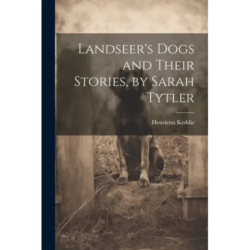 Landseer's Dogs and Their Stories, by Sarah Tytler - Paperback