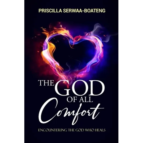 The God of All Comfort: Encountering the God Who Heals - Paperback