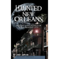 Haunted New Orleans: History & Hauntings of the Crescent City - Hardcover