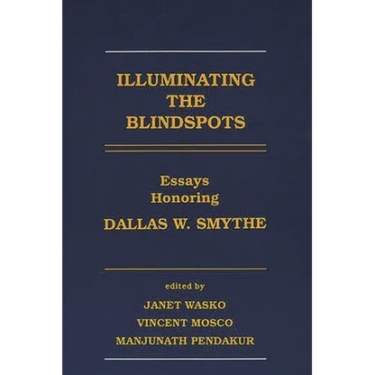 Illuminating the Blindspots: Essays Honoring Dallas W. Smythe - Paperback