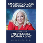 Smashing Glass & Kicking Ass: Lessons from The Meanest Woman Alive - Hardcover