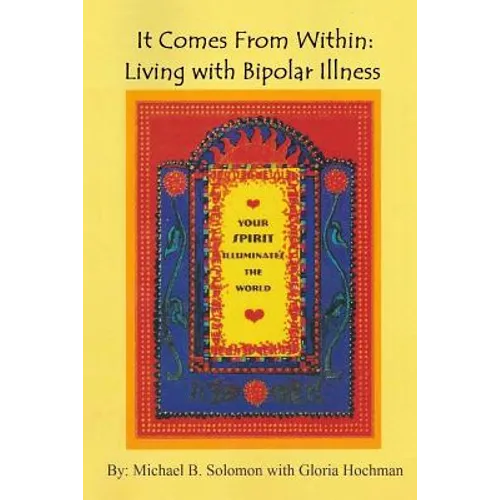 It Comes from Within: Living with Bipolar Illness - Paperback