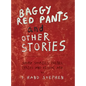 Baggy Red Pants and Other Stories: Short Stories, Poems, Lyrics and Visual Art - Hardcover