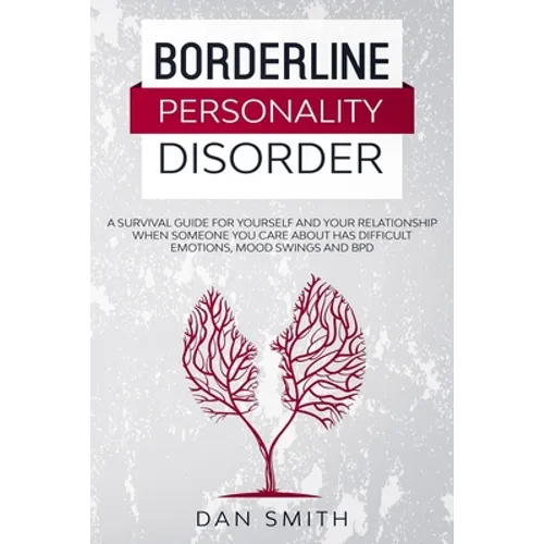 Borderline Personality Disorder: a survival guide for yourself and your relationship when someone you care about has difficult emotions, mood swings a - Paperback